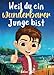 Weil du ein wunderbarer Junge bist: Ein besonderes Kinderbuch über Mut, innere Stärke und Selbstvertrauen für wundervolle Jungen, wie auch du einer bist