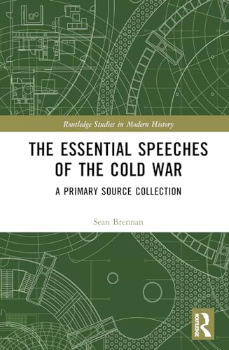 The Essential Speeches of the Cold War (Routledge Studies in Modern History)