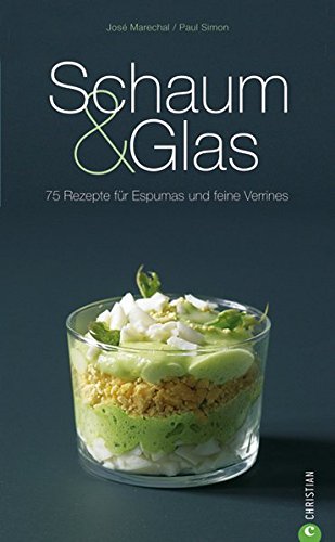Schaum & Glas: 80 Rezepte für Espumas und feine Verrines (Cook & Style) Schaum & Glas: 80 Rezepte für Espumas und feine Verrines (Cook & Style)
