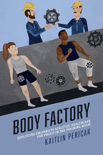 Body Factory: Exploiting University Athletes' Healthcare for Profit in the Training Room (Sporting)