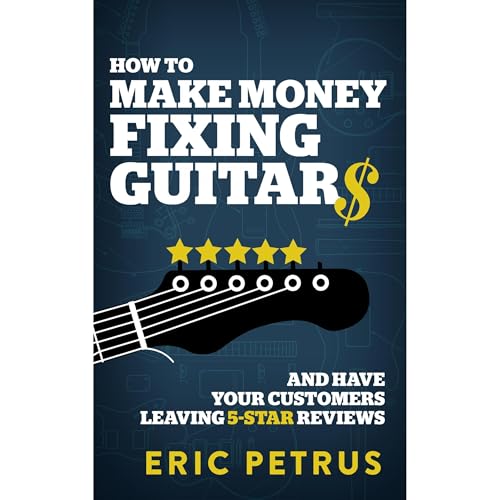 How To Make Money Fixing Guitars and Have Your Customers Leaving 5-Star Reviews [Written by Eric Petrus] episode artwork