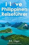 I love Philippinen Reiseführer: Philippinen Reiseführer Deutsch. Dein Philippinen Reisehandbuch mit Tipps für die schönsten Inseln, Tauchplätze und ... in Südostasien. (Swissmissontour Reiseführer) - S. L. Giger, SwissMiss OnTour 