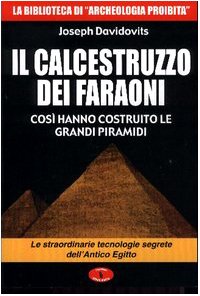 Il calcestruzzo dei faraoni: così hanno costruito le grandi piramidi. Le straordinarie tecnologie segrete dell'antico Egitto