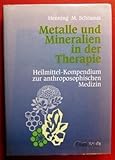 Metalle und Mineralien in der Therapie: Heilmittel-Kompendium zur anthroposophischen Medizin - Henning M Schramm 
