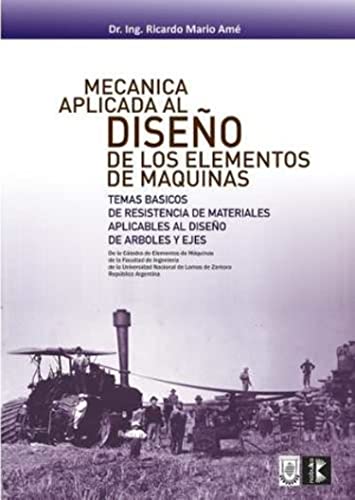 Mecánica aplicada al diseño de los elementos de máquinas: Temas básicos de resistencia de materiales aplicables al diseño de arboles y ejes (Spanish Edition)