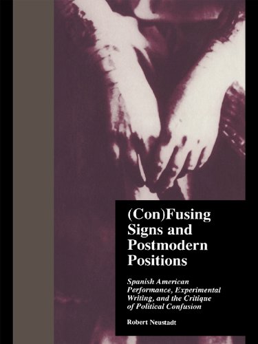 (Con)Fusing Signs and Postmodern Positions: Spanish American Performance, Experimental Writing, and the Critique of Political Confusion (Latin American Studies)