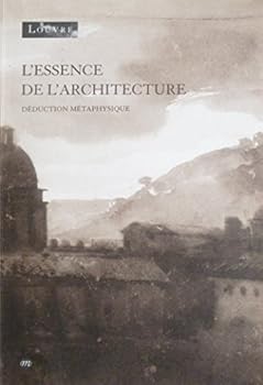 Paperback L'essence de l'architecture: De´duction me´taphysique (French Edition) [French] Book