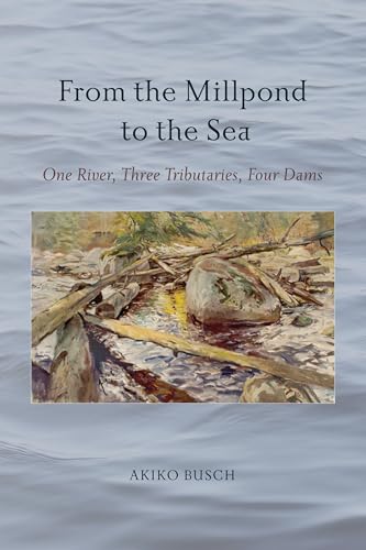 From the Millpond to the Sea: One River, Three Tributaries, Four Dams (Excelsior Editions)