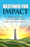 Destined for Impact: How to Find and Fulfill Your God-Given Purpose 1966723075 Book Cover