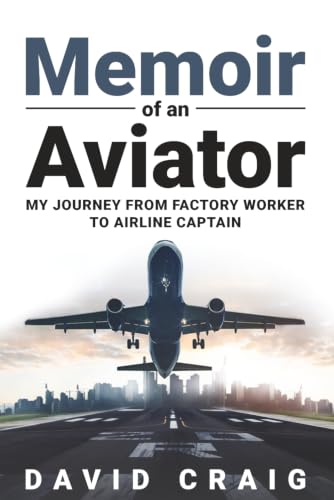 Memoir of an Aviator: My journey from factory worker to airline Captain