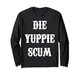 Die-yuppie-scum Long Sleeve T-Shirt