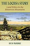 Lochsa Story, The: Land Ethics in the Bitterroot Mountains