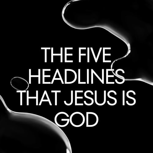 THE FIVE HEADLINES THAT JESUS IS GOD