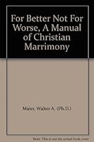 For Better Not For Worse, A Manual of Christian Marrimony B000IWXZ4S Book Cover
