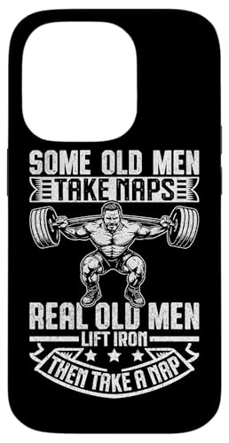 Some Old Men Take Naps Real Old Men Lift Iron Then Take A NaB X}zP[X iPhone 14 Pro p