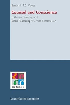 Counsel and Conscience: Lutheran Casuistry and Moral Reasoning after the Reformation book cover