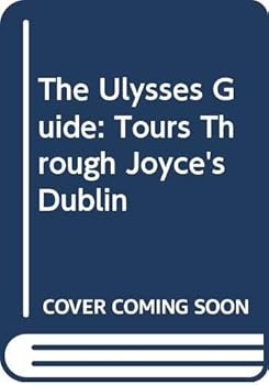 The Ulysses Guide: Tours Through Joyce's Dublin