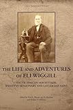 The Life and Adventures of Eli Wiggill: South African 1820 Settler, Wesleyan Missionary, and Latter-day Saint