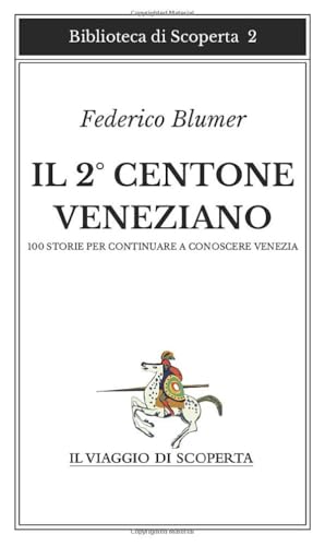 IL 2° CENTONE VENEZIANO: 100 storie per continuare a conoscere Venezia (BIBLIOTECA DI SCOPERTA)