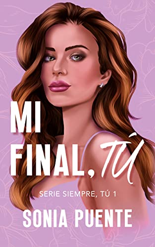 Mi final, tú (Autoconclusivo): Una novela de acción, familia y amor (Serie Siempre, tú nº 1)