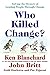 Who Killed Change?: Solving the Mystery of Leading People Through Change