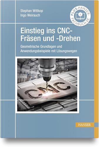 Einstieg ins CNC-Fräsen und -Drehen: Geometrische Grundlagen und Anwendungsbeispiele mit Lösungswegen