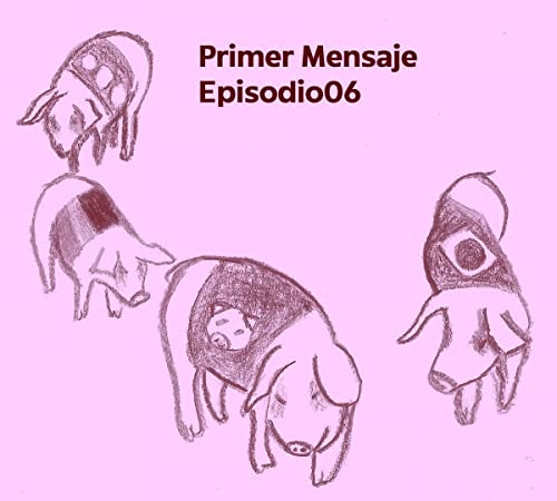 Primer Mensaje: Episodio06