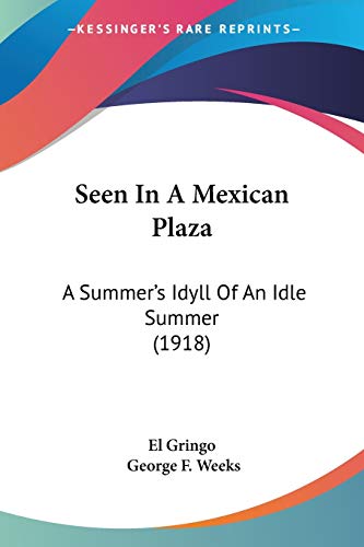 Seen In A Mexican Plaza: A Summer's Idyll Of An Idle Summer (1918)
