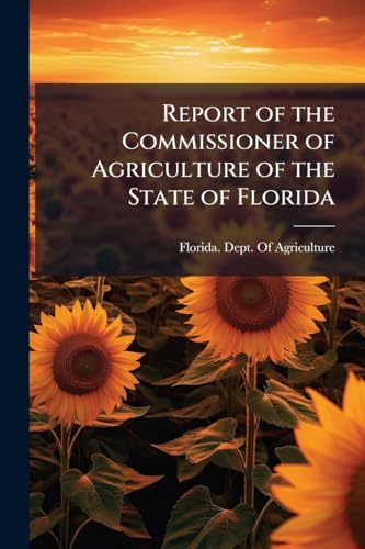 Report of the Commissioner of Agriculture of the State of Florida