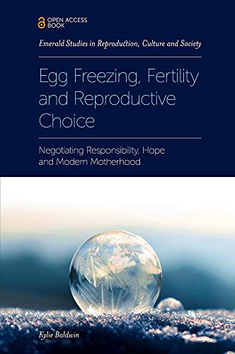 Egg Freezing, Fertility and Reproductive Choice: Negotiating Responsibility, Hope and Modern Motherh