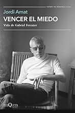 Vencer el miedo: Vida de Gabriel Ferrater (Tiempo de Memoria)