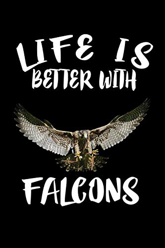 Life Is Better With Falcons: Animal Nature Collection