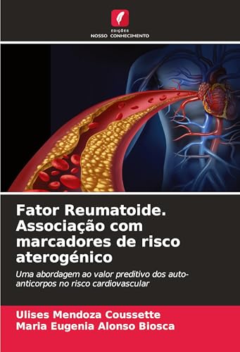 Fator Reumatoide. Associação com marcadores de risco aterogénico (Portuguese Edition)