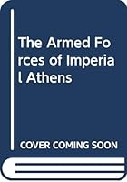 The Armed Forces of Imperial Athens 0415285496 Book Cover