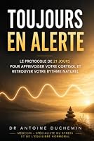 Toujours en Alerte: Le Protocole de 21 Jours pour Apprivoiser votre Cortisol et Retrouver votre Rythme Naturel (Les Guides du Dr Antoine Duchemin) (French Edition) B0HDPY469H Book Cover