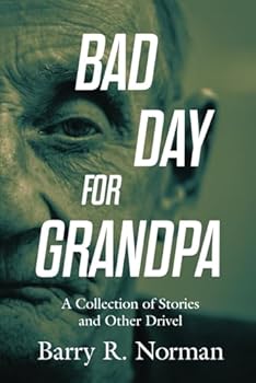 Paperback Bad Day for Grandpa: A Collection of Stories and Other Drivel Book