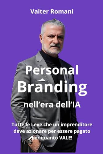 Personal Branding nell'era dell'IA: Tutte le Leve che un Imprenditore deve azionare per essere pagato per quanto Vale (HiRes361 