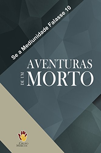 Aventuras de um Morto (Se a Mediunidade Falasse Livro 10)