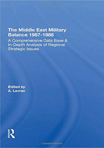 The Middle East Military Balance 1987-1988: A Comprehensive Data Base & In-Depth Analysis of Regional Strategic Issues