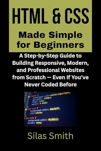 HTML & CSS Made Simple for Beginners: A Step-by-Step Guide to Building ...