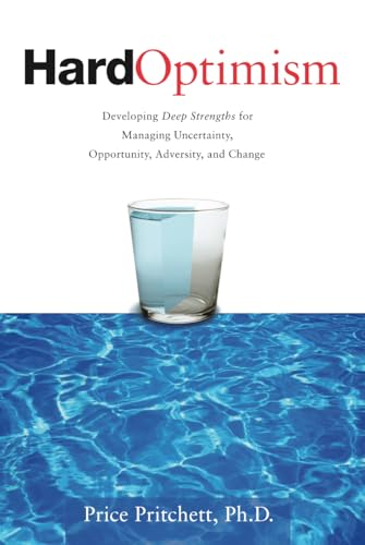 Hard Optimism: Developing Deep Strengths for Managing Uncertainty, Opportunity, Adversity, and Change (English Edition) - Pritchett, Price