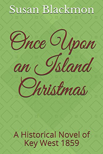 Once Upon an Island Christmas: A Historical Novel of Key West 1859 (Love in Key West)