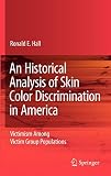 An Historical Analysis of Skin Color Discrimination in America: Victimism Among Victim Group Populations