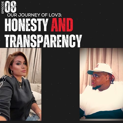 Our Journey of Lov3 | Ep. 8 | Honesty and Transparency