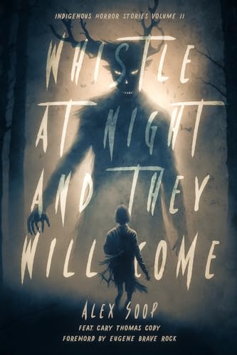 Whistle at Night and They Will Come: Indigenous Horror Stories Volume 2 (Indigenous Spirit)