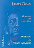  James Dean: Gespräche mit James Dean. Der Roman von Rainer Schnurre