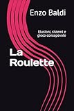 La Roulette: Illusioni, sistemi e gioco consapevole