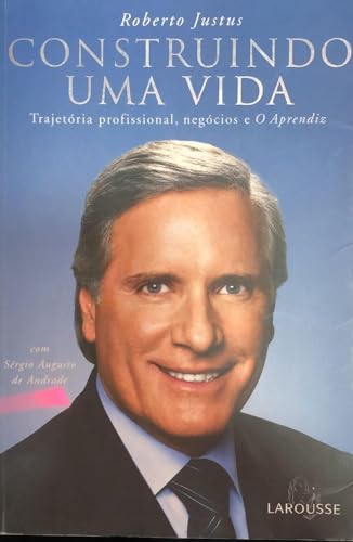 Construindo Uma Vida. Trajetória Profissional, Negócios e o Aprendiz