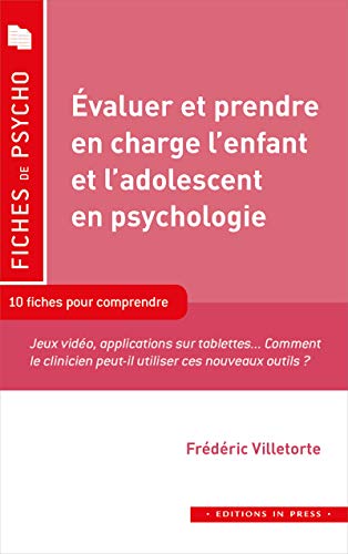 Évaluer et prendre en charge l’enfant et l’adolescent en psychologie: 10 fiches pour comprendre