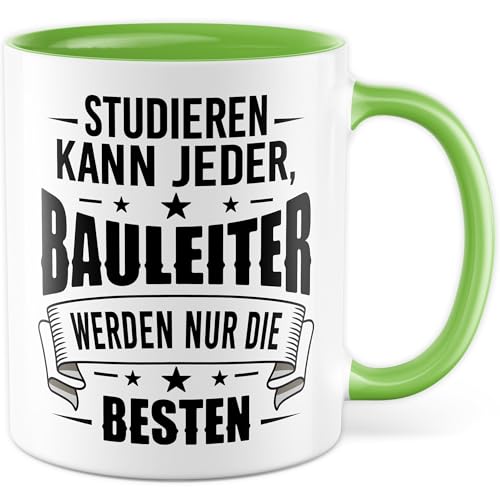 Tasse Bau Geschenk Studieren kann jeder, Bauleiter werden nur die Besten, Kaffeetasse Bauleiter Witz Humor Sarkasmus Geschenkidee Büro Kollege Kollegin Kaffee-Becher